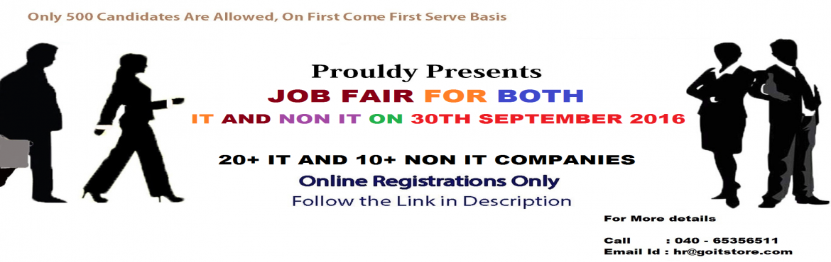 Book Online Tickets for Job Fair @ GOITSTORE, Hyderabad : On 30t, Hyderabad. Goitstore,&nbsp;www.goitstore.com
Any Programming Languages & Experience Needed
Category of Job ? (IT & NON IT)
&nbsp;
Benefits:
1. Atleast 20+ IT reputed companies and 10+ NON IT Companies.
2. Candidates will get to attend 5 companies.
3. On