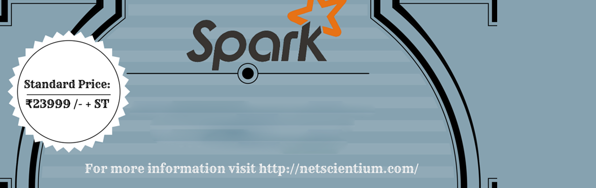 Book Online Tickets for Apache Spark Training at Delhi for Rs 23, NewDelhi. Apache Spark (Classroom and online) Training are open for 
January  2017 
                                 Standard Price:  Rs. 23999/-