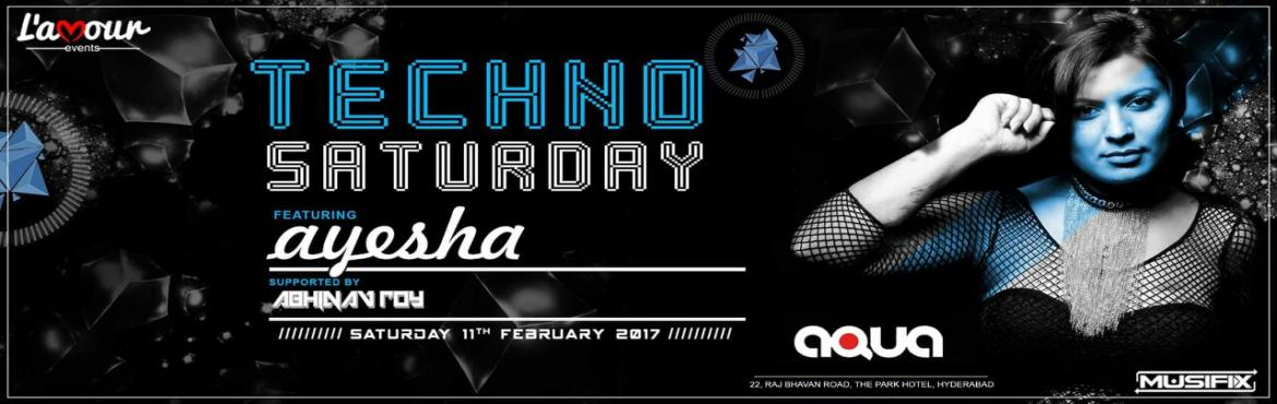 Book Online Tickets for Techno Saturday with Ayesha Pramanik, Hyderabad. 
Hello Hyderabad... Ready for another techno night? L\'amour Events is proud to present you one more \'TECHNO SATURDAY\'. Featuring Ayesha Pramanik, the Techno queen. Supporting act by Abhinav Roy. So block your date:11 th Feb at Aqua, The Park.

&nb