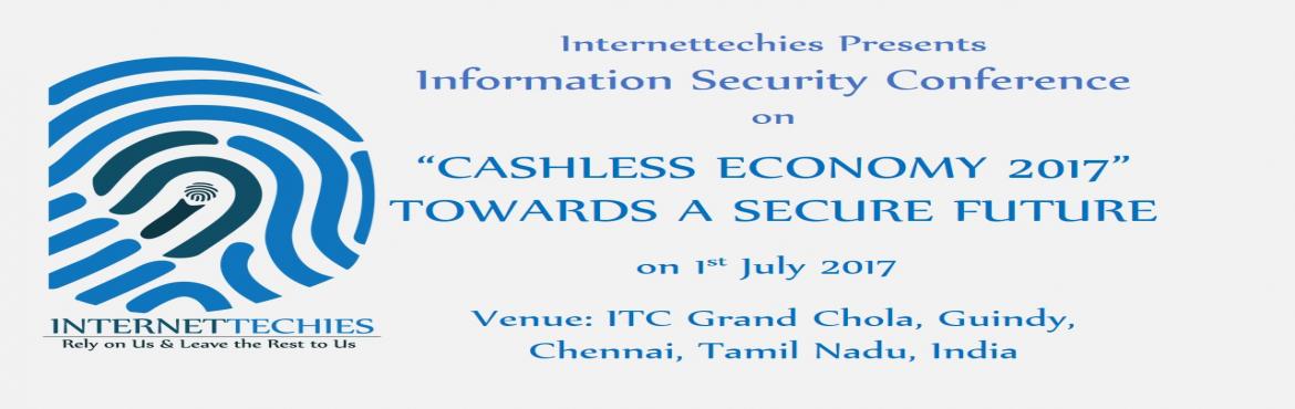 Book Online Tickets for Cashless Economy  Information Security C, Chennai.  Greetings from Internettechies. We hope this email finds you in good health.
 
We are delighted to Welcome you for a one day Information Security conference on “Cashless Economy 2017” and its implications for Corporate and