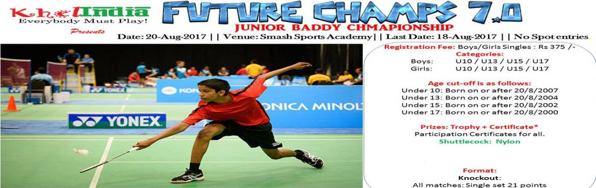 Book Online Tickets for FUTURE CHAMPS 7.0 - JUNIOR BADDY CHAMPIO, Bengaluru. About The Event
Last Date for Registration: 18-August-2017
Registration Fee:
-      375 Rs per registration
Rules for the tournament
ü  The tournament is open to all kids in schools across India.
ü  A