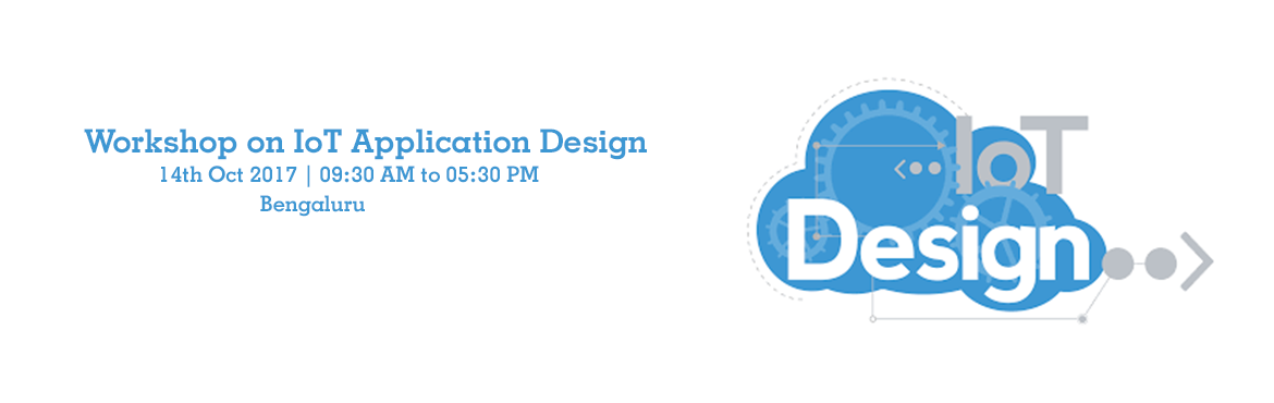 Book Online Tickets for Workshop on IoT Application Design on 14, Bengaluru. &nbsp;