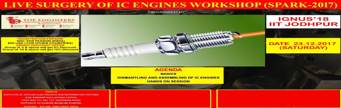 Book Online Tickets for LIVE SURGERY OF IC ENGINES WORKSHOP (SPA, Chennai.  
LIVE SURGERY OF IC ENGINES WORKSHOP (SPARK-2017)
 
ORGANIZED BY TOP ENGINEERS IN ASSOCIATION WITH IGNUS’18 – IIT JODHPUR
 
VENUE
INSTITUTE OF APPLIED ELECTRONICS AND INFORMATION SYSTEMS,ICSA SEMINAR HALL(JIVANA JYOTHI),PO