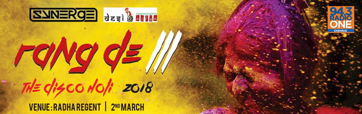 Book Online Tickets for Rang de 3 - the disco holi, Chennai. 94.3 FM RADIO ONE in association with
 SYNERGE | DESI ARENA  Presents  RANG DE 3 - The Disco Holi
Rang de holi celebration is an experience like no other.
Alive with music, energy and excitement as people come from far and wide to celebrate our rich 