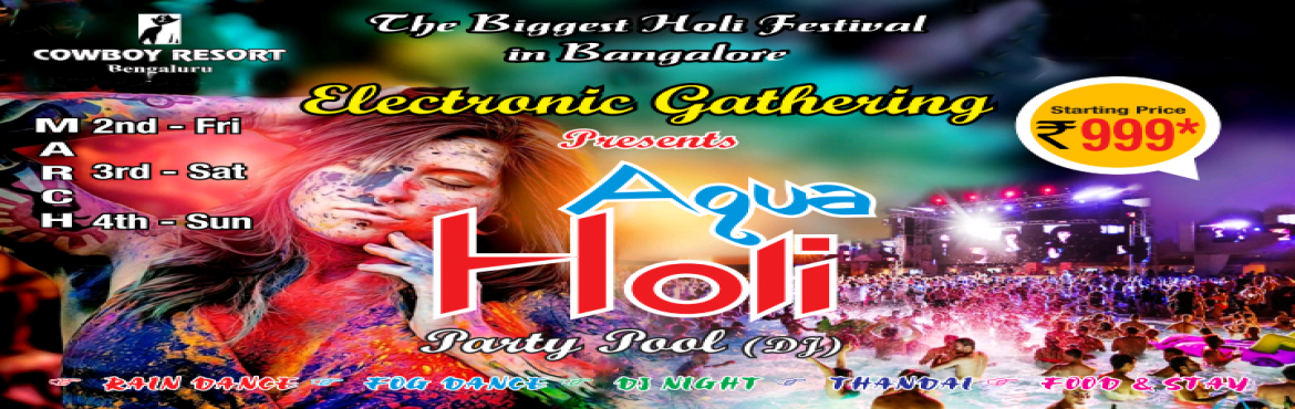 Book Online Tickets for Aqua Holi, Bengaluru. ATTENTI&Oslash;N&nbsp;
Festival of Colors
Spreading the message of peace and happiness with colors&nbsp;
HOLI
A Spectacular 3 DAYS Non-Stop Event organised BY,
&nbsp;
&Eacute;L&Egrave;CTR&Oslash;NIC GATHERING&nbsp;
AQUA HOLI
&nbsp;Organic Colors&nbsp
