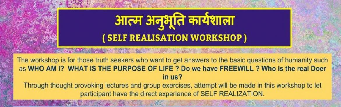 Book Online Tickets for Self Realization ( Enlightenment ) Works, Delhi. 
The workshop is for those truth seekers who want to get answers to the basic questions of humanity such as WHO AM I?  WHAT IS THE PURPOSE OF LIFE ? Do we have FREEWILL ? Who is the real Doer(Karta) in us? 
Through thought pr