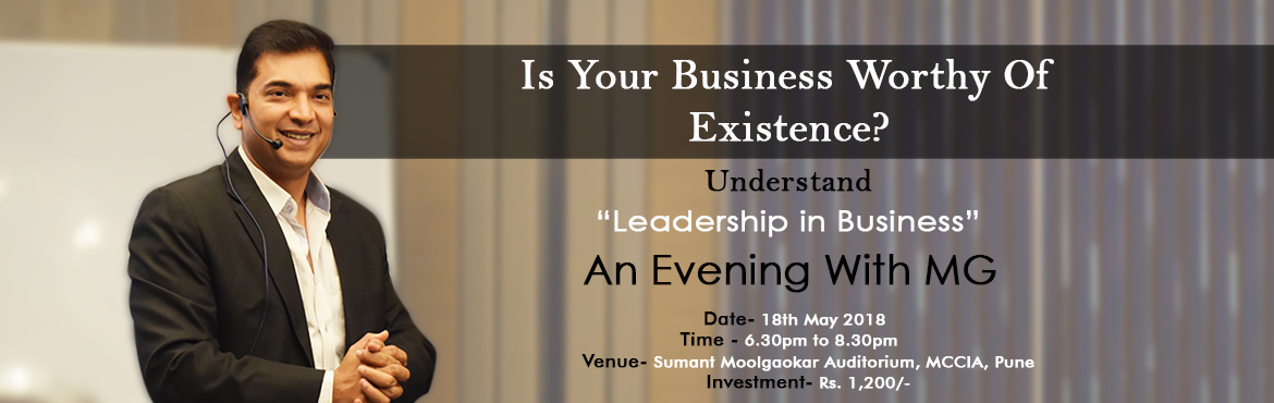 Book Online Tickets for An Evening with MG., Pune. Any business can become worthy of existence only with great leadership. Many of us have taken literally the statement - \'leaders lead from the front\'. As a result, we are always on the front not realizing that being on the field, day in and day out