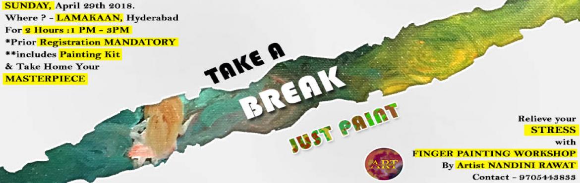 Book Online Tickets for Take a BREAK - Just Paint, Hyderabad. \