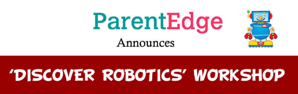 Book Online Tickets for Discover Robotics Workshop, Bangalore. 
 
 
ParentEdge announces \'\'DISCOVER ROBOTICS\' WORKSHOP
 
FOR CHILDREN 6 TO 11 YEARS 
 
On 24th June, Sunday- 10 am to 1 pm
 
Children will build their own Robot and take it home.
 
Tiny Tot Robotic Star
 
A