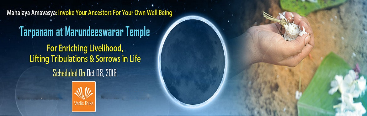 Book Online Tickets for Mahalaya Amavasya, Chennai. Mahalaya Amavasya
Special Tarpanam at Marundeeswarar Temple
For Enriching Livelihood, Lifting Tribulations & Sorrows | Scheduled on October 08, 2018
Mahalaya Amavasya is the perfect time to relieve ourselves of our sorrows and Vedicfolks is perfo