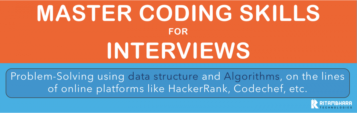 Book Online Tickets for Jan-2019: Coding Interview Preparations , Noida.  

 30-days (daily lecture/assignment/handout) starting from 1st Jan-2019. 
Programming Interview focuses more on problem-solving abilities, using data structure and Algorithms and are not specific to a technology.
Our traine