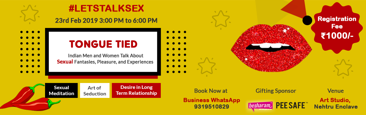 Book Online Tickets for Tongue Tied: Indian Men and Women Talk A, Delhi. &nbsp;
Tongue Tied
We all are born sexual beings. We have sexual feelings, desires, fantasies, and disappointments. These all&nbsp;form a part of our sexuality. We yearn for emotional and physical intimacy and yet we fall short of receiving it in our