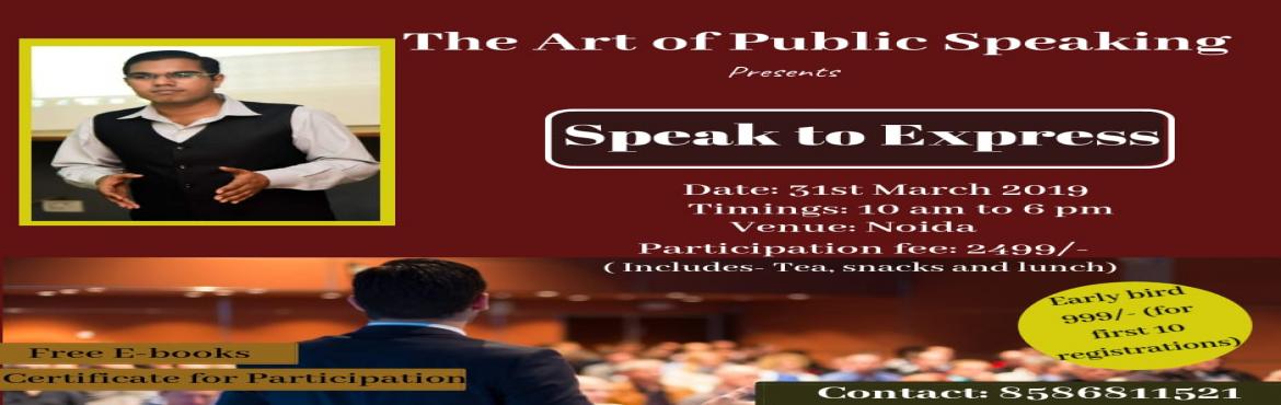Book Online Tickets for Speak to Express, Ghaziabad. What does it take to be a MOTIVATIONAL SPEAKER?  Find out in a workshop: Speak to Impress  100% results so far. You could be the next!!  Things you will learn:-  ● Learn how to Master the Art of Public Speaking ● Learn how to overcome the fear of