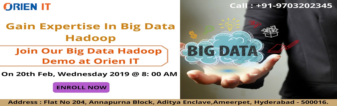 Book Online Tickets for Avail The Most Interactive Free Hadoop D, Hyderabad. Avail The Most Interactive Free Hadoop Demo Session By Experts At Orien IT Dated On 20th February @ 8 AM.
Attend For The Most Interactive Free Hadoop Demo Session By Domain Experts At Orien IT Scheduled On 20th February @ 8 AM 
About The Demo:
Hadoop