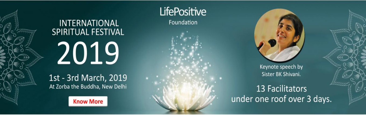 Book Online Tickets for Life Positive International Spiritual Fe, New Delhi. Event Description:  
The 3-day Mega International Spiritual Festival is back with a bang!
Mark the dates - March 1, 2, 3 - and get ready to escape into a rejuvenating atmosphere away from the daily humdrum of life.
The Spiritual Festival will commenc