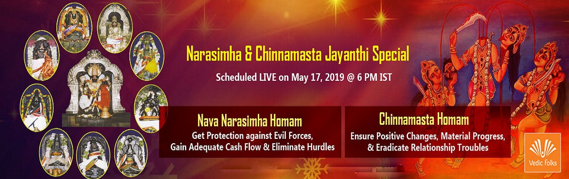 Book Online Tickets for Narasimha and Chinnamasta Jayanthi Speci, Chennai. Narasimha & Chinnamasta Jayanthi Special Rituals
Get Ultimate Protection, Gain Adequate Cash Flow & Eliminate Hurdles
Scheduled LIVE on May 17, 2019 @ 6 PM IST
Narasimha Jayanthi is the appearance of Lord Vishnu as half-lion half-man incarnat