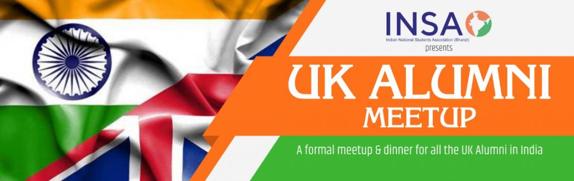 Book Online Tickets for INSA (Bharat) UK Alumni Meetup , New Delhi. A networking meet up & dinner for all the UK Alumni in India.