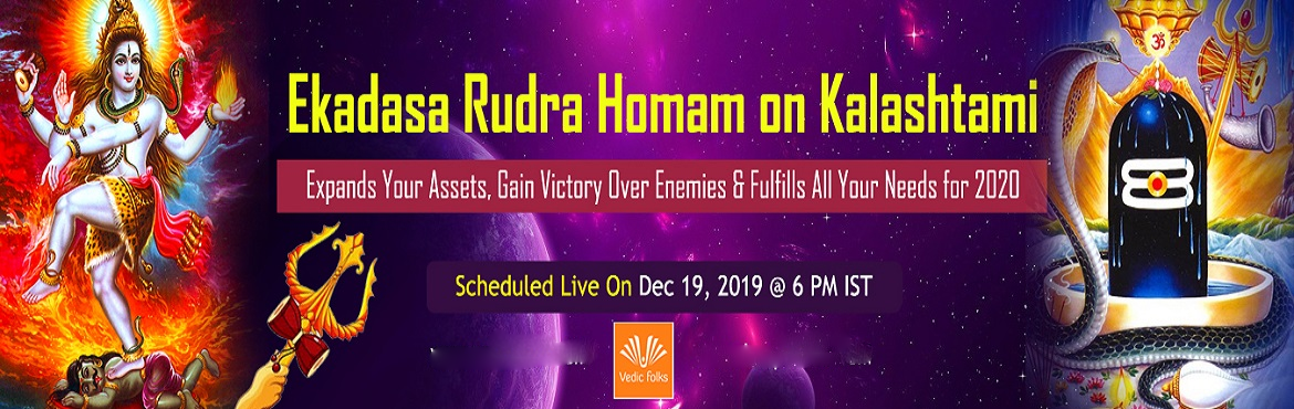 Book Online Tickets for Kalashtami Special Ekadasa Rudra Homam, Chennai. Ekadasa Rudra Homam on Kalashtami
Expands Your Assets, Victory Over Enemies & Fulfills All Your Needs For 2020
Scheduled On Dec 19, 2019 @ 6 PM IST
Rudra, as mentioned in the Rig Vedas is the most ancient form of Lord Shiva. Rudra is personified 
