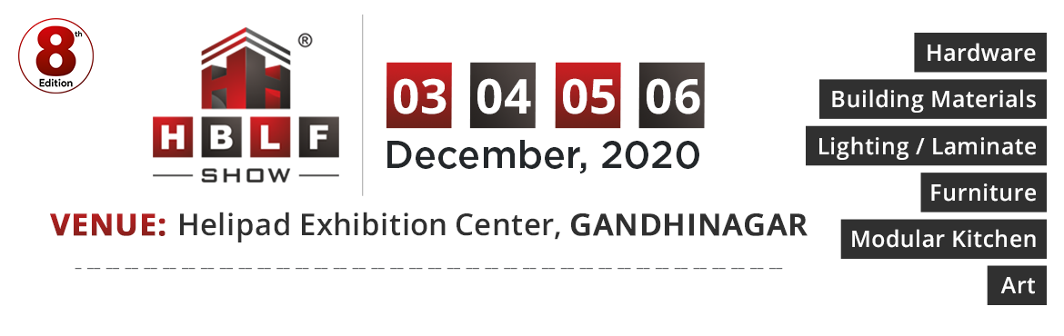 Book Online Tickets for 8th Edition of HBLF SHOW at Helipad Exhi, Gandhinaga. The HBLF Show is a leading B2B exhibition for Hardware, Building Materials, Laminates, Lighting, Furniture, Modular Kitchen and Art. It is successfully organised annually since 2011. With the new venue at Gandhinagar, capital city of Gujarat, the ent