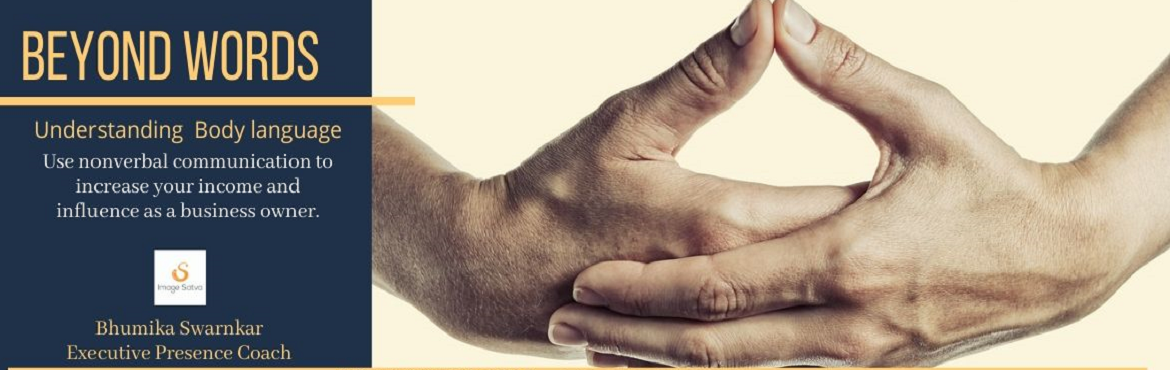 Book Online Tickets for BEYOND WORDS  - Body Language for your s, Vadodara. BEYOND WORDS

&ldquo;93% of our communication is nonverbal.&rdquo;
&nbsp;
Use nonverbal communication to increase your income and influence as a business owner. Master body language for success.&nbsp;Do you want to command attention in your Social an