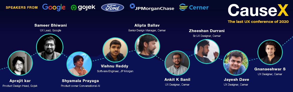 Book Online Tickets for CauseX - The Last UX conference of 2020, . Welcome to CauseX 2020 - The last UX conference of 2020Venue: Virtual Link will be shared on your email, a day before the conference Timing: 19th Saturday 2020 | Saturday | 11 am to 5 pm with a 1-hour lunch break in between
Agenda:-



Time 