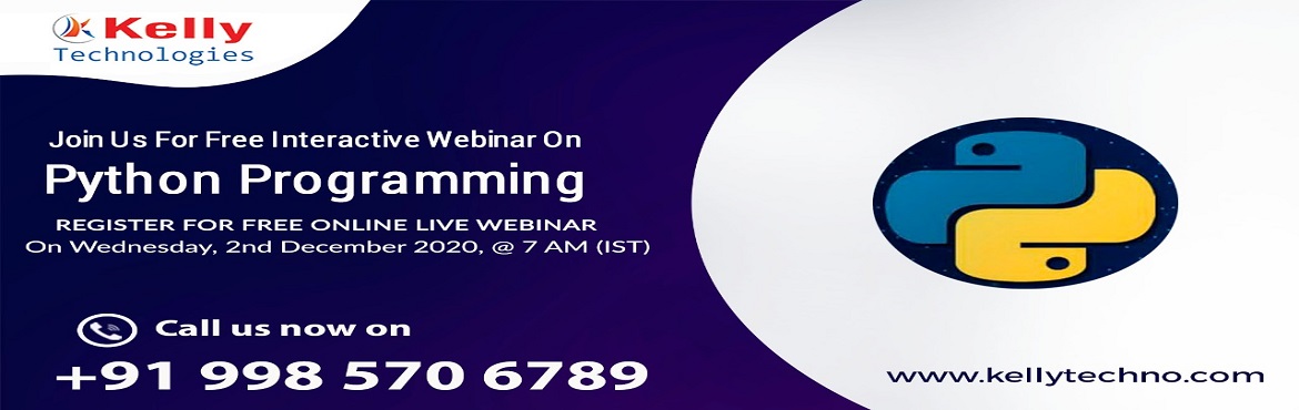 Book Online Tickets for Attend Python Free Webinar On Wed 2nd De, Hyderabad.  
About The Event:
Kelly Technologies is now conducting Free Interactive Webinar On Python that will be headed by programming experts in Python. Attending this webinar session on Python will benefit the programming career enthusiasts a lot as th