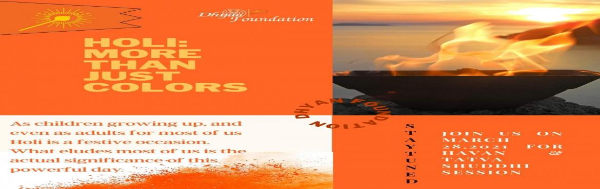 Book Online Tickets for HOLI Maha Yagya, . This Holi, join Dhyan Foundation in harnessing the energy of various devs and devis, through a special yagya, worldwide with Dhyan Ashram as the epicentre. Followed by giving of various mantra sadhna’s and Tatva Shuddhi Kriya. Guruji will be co