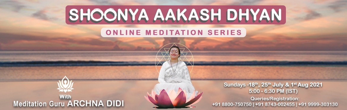 Book Online Tickets for SHOONYA AAKASH DHYAN, . Reasons why you should join Shoonya Aakash Meditation WORKSHOP
1. It gives control over our thoughts and helps us to move in a state of \'stillness\' (maun)
2. Removes obstacles and leads to all-round success in career, relationships and life itself.