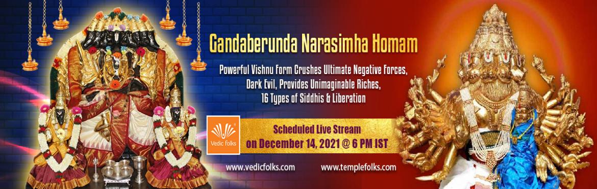 Book Online Tickets for Gandaberunda Narasimha Homam on Mokshada, . Rare Ritual on Mokshada Ekadashi Confers Blessings of Various Gods, Gives Great Merits & Fulfills All Desires 
Gandaberunda Narasimha Homam 
Powerful Vishnu Form Crushes Ultimate Negative Forces, Dark Evil, Provides Unimaginable Riches, 16 Types 