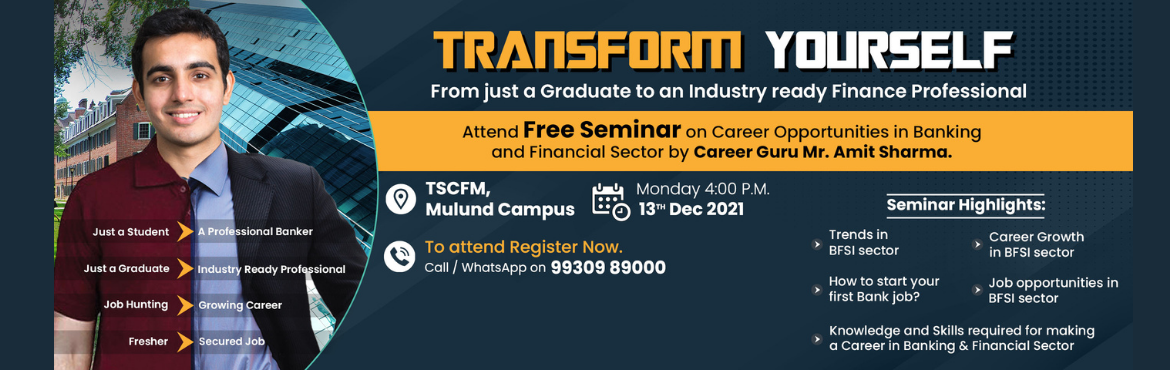 Book Online Tickets for Transform Yourself - Career in BFSI , Mumbai.  
Thadomal Shahani Centre for Management (TSCFM) is conducting a Seminar on the Career in the BFSI sector in Mulund Campus on 13th December at 4:00 pm.
Attend TSCFM’s Career Guidance Seminar by an Internationally acclimated Employability e