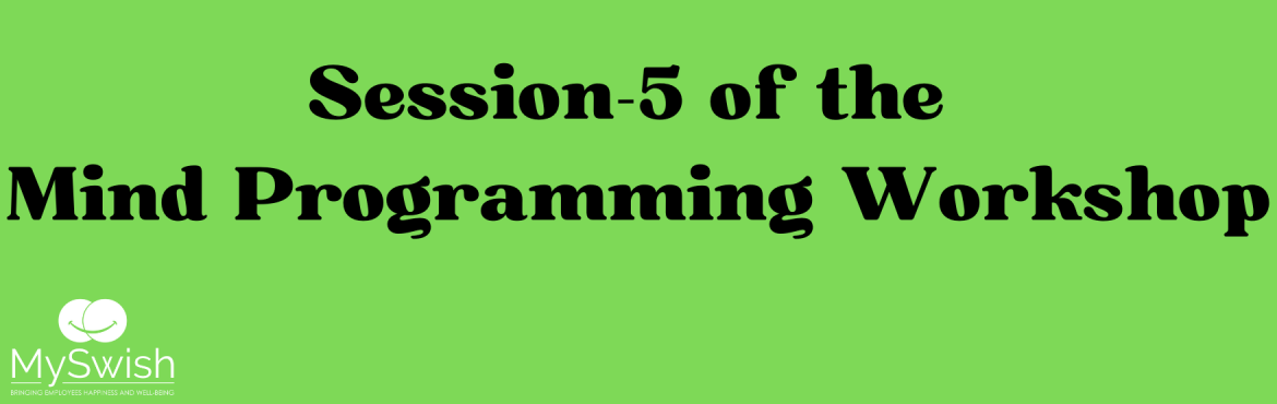 Book Online Tickets for SESSION -5 OF THE MIND PROGRAMMING WORKS, .  We invite you to the 5th session in the 5-workshop series on Mind Programming. Its powerful, interactive, and hands-on. Mind Techniques can be used to change beliefs & conditioning, resulting in changed & improved behavior. Master your 