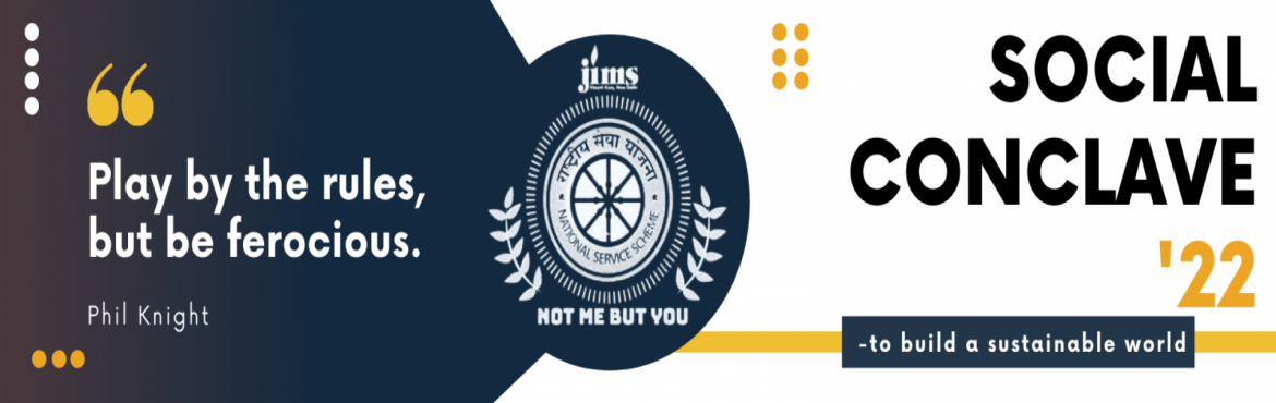 Book Online Tickets for SOCIAL CONCLAVE 2022, New Delhi.  
NSS Cell, JIMS, Vasant Kunj is organizing a three-day workshop filled with good vibes, recognition, and a platform to save the world and be the next big business tycoon.  We are looking for both your business brains with humanitarian hear