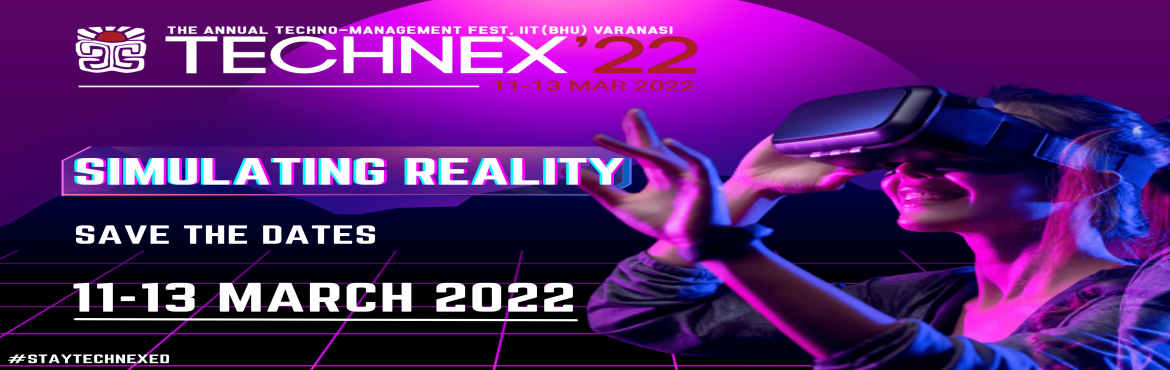 Book Online Tickets for Technex 22 - Simulating Reality, . Technex is the annual techno-management festival of the Indian Institute of Technology, Banaras Hindu University, Varanasi, India. It is one of India\'s best tech-gatherings of legendary Technologists, Entrepreneurs, Venture Capitalists, Luminaries, 