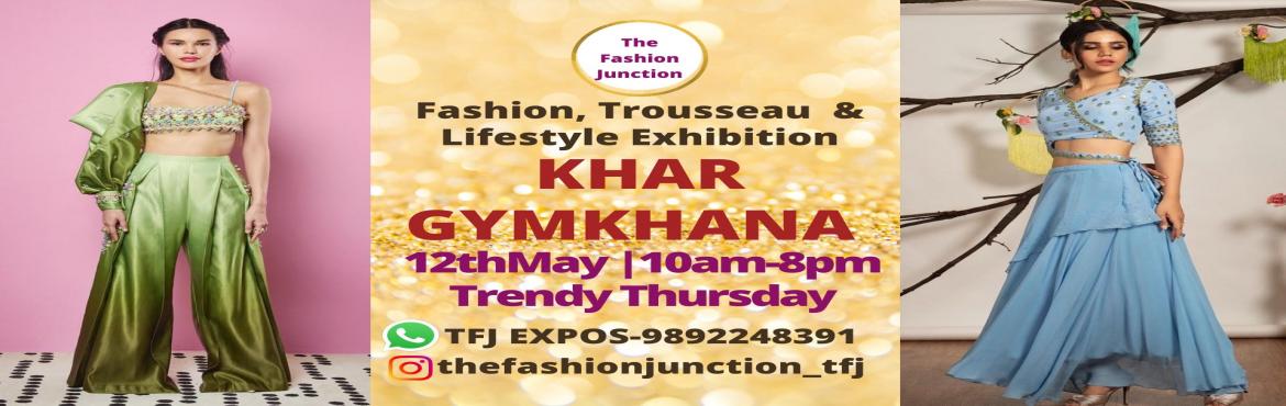 Book Online Tickets for The Fashion Junction - Fashion Exhibitio, Mumbai.  Its a Trendy Thursday at The Fashion Junction - Fashion & Lifestyle Exhibition on 12th May 2022 from 10 a.m to 8 p.m. at Khargym Banquets, 15th Road, Khar (W). Its an exclusive preview of Fashion, Trousseau & Wedding Clothing, Accessori