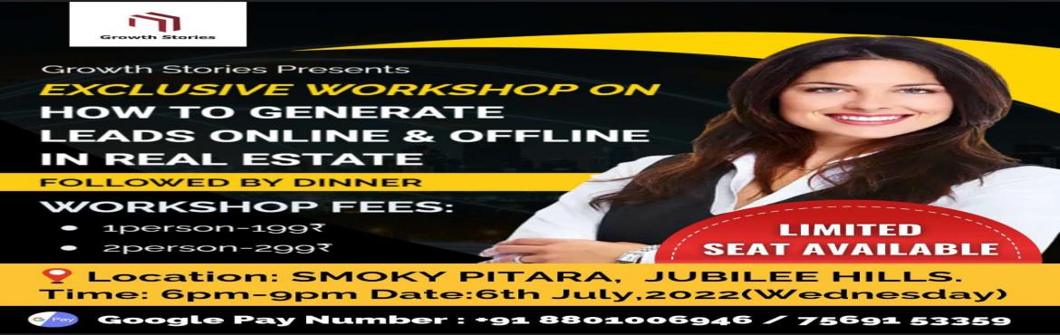 Book Online Tickets for WORKSHOP ON REAL ESTATE LEAD GENERATION, Hyderabad. Growth Stories Presents EXCLUSIVE WORKSHOP ON HOW TO GENERATE LEADS ONLINE & OFFLINE IN REAL ESTATE
FOLLOWED BY DINNER
LOCATION: SMOKY PYTARA, Jubilee Hills Hyderabad,
Workshop Fees: 1person-199₹2person-299₹Gpay@8801006946 / 75691 53359
Time: