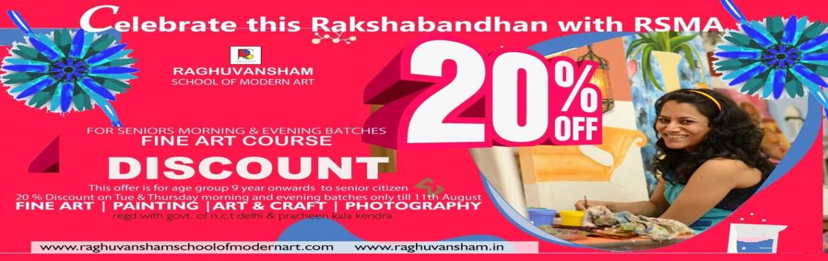 Book Online Tickets for 20 Percent Discount at Raghuvansham Scho, West Delhi. &nbsp;
Celebrate this Raksha Bandhan with RSMA BY getting 15% Discount on 3 & 6 months Art Courses. Also 20% Discount on 1 to 4 years & FINE ART CERTIFICATE & FINE ART DIPLOMA for Seniors Housewives and for School students 9 year onwards 