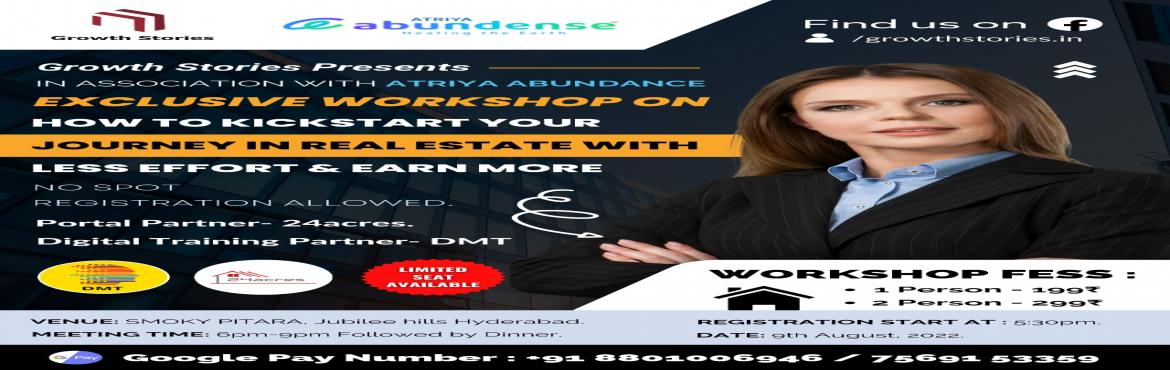 Book Online Tickets for KickStart Your RealEstate Journey, Hyderabad. Growth Stories Presents in association with Atriya ABUNDANCE Workshop on HOW TO KICKSTART YOUR JOURNEY IN REAL ESTATE WITH LESS EFFORT N EARN MOREPortal Partner- 24acres. Digital Training Partner-DMTMeeting time: 6pm-9pm Followed by Dinner. Registrat