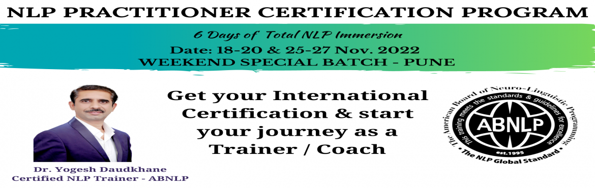 Book Online Tickets for International NLP Certification Program , Mumbai.  
INTERNATIONAL NLP CERTIFICATION PROGRAM 
CERTIFIED BY
THE AMERICAN BOARD OF NLP (ABNLP)
 
Are you ready to spend your life the same way you had spent the last year? Read ahead only if you are not satisfied with your current life &