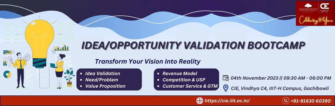 Book Online Tickets for Idea/Opportunity Validation Bootcamp, Hyderabad. The 1 Day Bootcamp on Idea Validation, organized by the Centre for Innovation and Entrepreneurship (CIE) at the International Institute of Information Technology, Hyderabad (IIITH), is an exciting opportunity for aspiring entrepreneurs and innovators