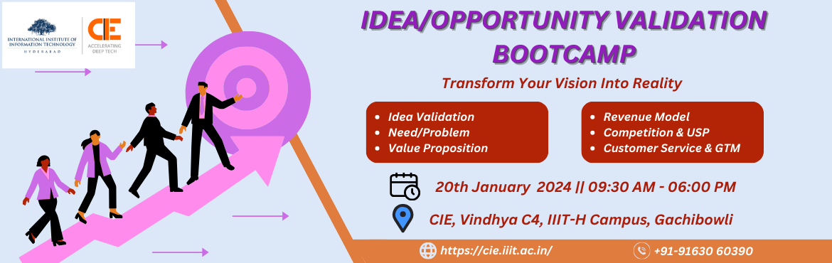 Book Online Tickets for Idea/Opportunity Validation Bootcamp, Hyderabad. 
 
About The Event

The Idea Validation Bootcamps, organized by the Centre for Innovation and Entrepreneurship (CIE) at the International Institute of Information Technology, Hyderabad (IIITH), are an exciting opportunity for aspiring entreprene