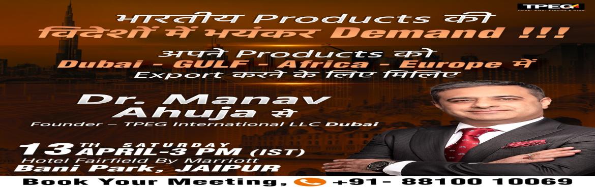 Book Online Tickets for IBES INTERNATIONAL BUSINESS SUMMIT, Jaipur. &nbsp;GROW Your Business in DUBAI, UAE, and other Countries.
Know How to Directly Meet with International Buyers for Your Products.
Join SEMINAR on How to Expand Your Business Internationally by Dr. Manav Ahuja &ndash; CEO Coach, Business Strategist,