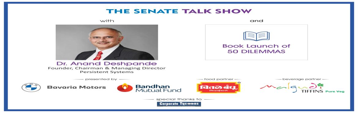 Book Online Tickets for INVITATION for 22nd The Senate Talk Show, Pune. 22nd The Senate Talk Show with Dr. Anand Deshpande (Founder, Chairman & MD, Persistent Systems) and Formal Book Launch of Author Vikrant Vartak\'s 2nd Book called \'50 Dilemmas\'