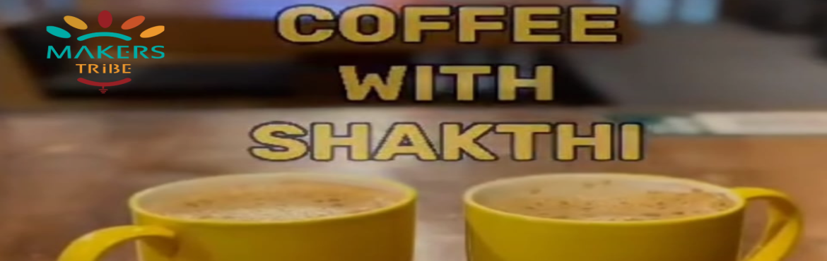 Book Online Tickets for Coffee with Shakthi - Series 3, Chennai.  
Wouldn\'t it be great to discuss about professional /career path with a friend over a cup of coffee??!!
Coffee with Shakthi is a casual yet informative event, it will help you feel comfortable while still gaining valuable insights.
If you are 