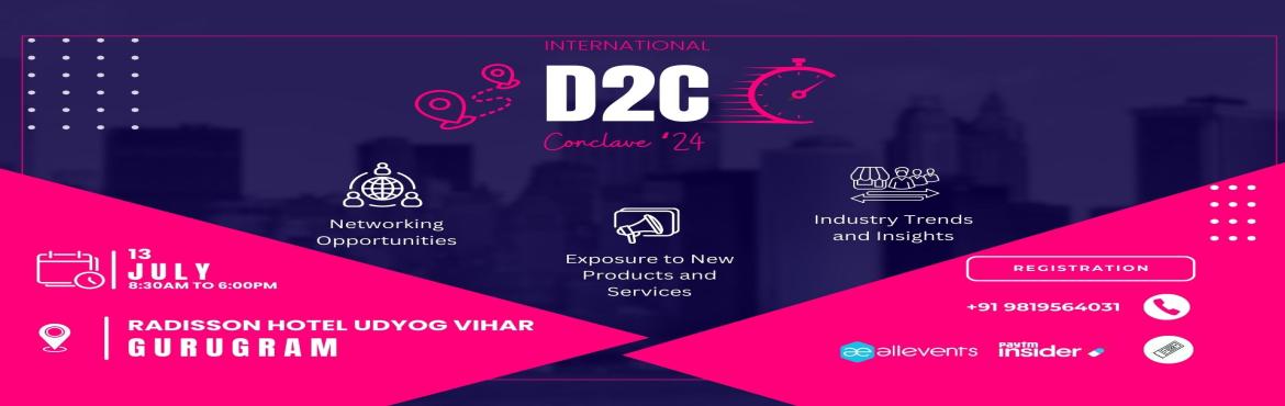 Book Online Tickets for International D2C Conclave 2024, Gurugram.  International D2C Conclave\'24

The International D2C Conclave 2024 in Mumbai is Co-Organized with Global Startup Summit ’24 it is an high ticket B2B event with 400+ pax including - Startups VCs Founders Consultants and Enthusiasts.
 