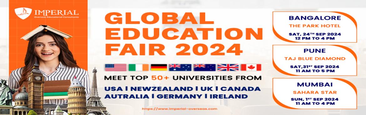 Book Online Tickets for Global Education Fair 2024 in Bangalore , Bengaluru. &nbsp;Imperial\'s -&nbsp;Global Education Fair 2024 Banglore Explore 50+ International Universities from the USA, UK, Canada, Australia, New Zealand, Ireland, Germany and Europe.