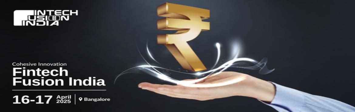 Book Online Tickets for FinTech Fusion India 2025, Bengaluru. The event focuses on the latest innovations in digital banking, payments, lending, and blockchain. With keynote speeches from industry leaders, panel discussions, and networking opportunities, this event is a must-attend for anyone looking to stay ah