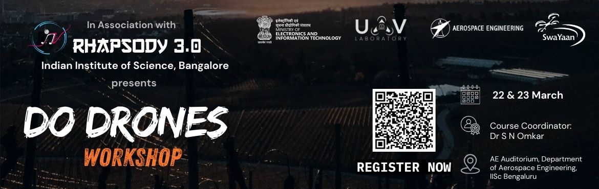 Book Online Tickets for RHAPSODY 3.0 - DO DRONES WORKSHOP - IISC, Bengaluru. Join us for Do Drones, a hands-on workshop at IISc, where you’ll learn the fundamentals of drone technology, build your own drone, and experience real-time flight simulations! Led by Dr. S. N. Omkar, this two-day workshop is designed for enthusiast