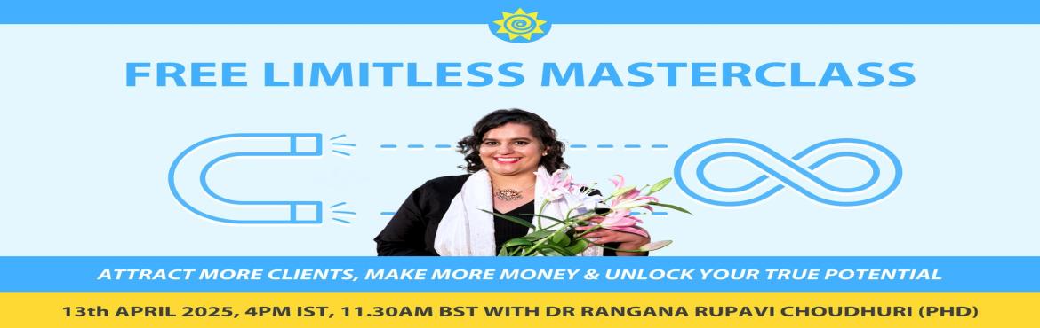 Book Online Tickets for FREE Limitless Masterclass with Dr Ranga, . 
Learn how to attract more clients, make more money, build a soul-aligned business, and unlock abundance with just 5 steps!During the FREE Limitless Masterclass with Dr Rangana Rupavi Choudhuri (PhD), you will discover how to:✅ Attract a steady str