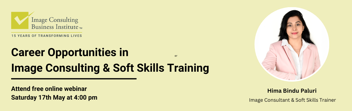 Book Online Tickets for Career Opportunities in Image Consulting, . Career Opportunities in Image Consulting and Soft Skills Training
Attend Free Webinar: Saturday 17th May 4:00 PM  
In today’s evolving professional landscape, the way we present ourselves and communicate plays a pivotal role in how we are perceiv