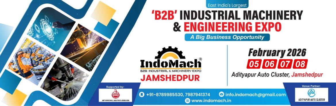 Book Online Tickets for INDOMACH JAMSHEDPUR 2026, Jamshedpur. 





INDOMACH is one of India’s premier ‘B2B’ Industrial Machinery and Engineering Trade Shows,and growtheir businessNagpur, Jamshedpur, each delivering top-tier infrastructure,security
Our Vision
To organize world-class industrial exhibitions